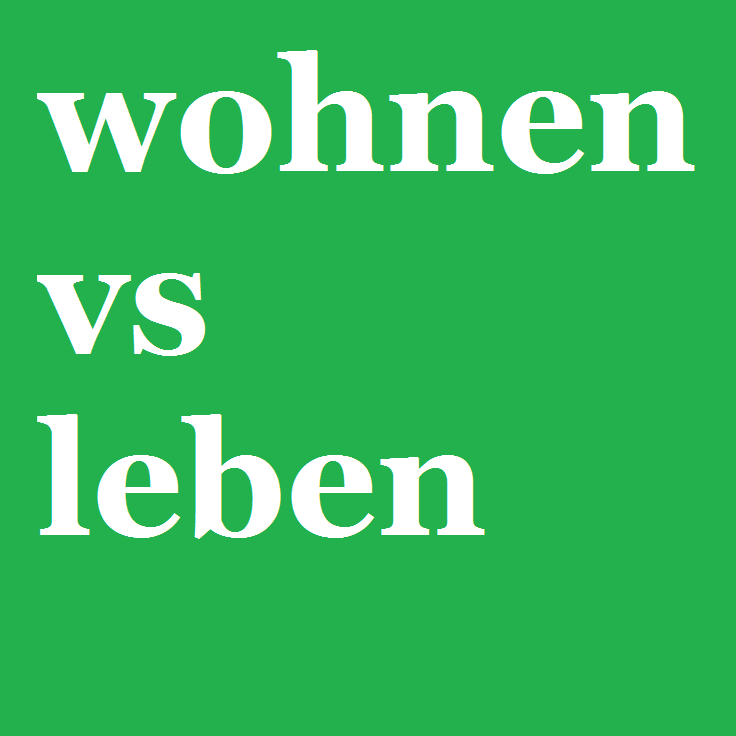 wohnen vs leben